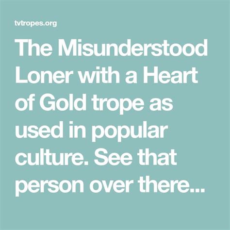 Misunderstood Loner with a Heart of Gold .